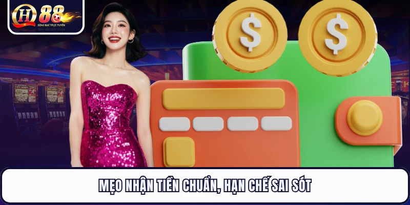 Mẹo nhận tiền chuẩn, hạn chế sai sót